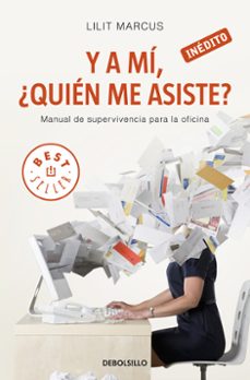 y a mi, ¿quien me asiste?: manual de supervivencia para la oficin a-9788499894065