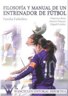 filosofia y manual de un entrenador de futbol: familia futbolitis-9788499931265