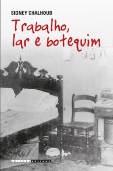 trabalho, lar e botiquim (ebook)-sidney chalhoub-9788526818965
