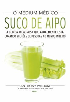 o medium medico: suco de aipo (ebook)-anthony william-9788531615665
