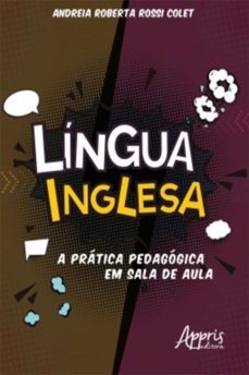lingua inglesa: a pratica pedagogica em sala de aula (ebook)-andreia roberta rossi colet-9788547327965