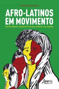 afro-latinos em movimento: protesto negro e ativismo institucional no brasil e na colombia (ebook)-9788547344665
