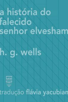 a historia do falecido sr. elvesham (ebook)-herbert george wells-9788563223265