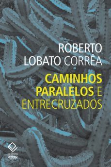 caminhos paralelos e entrecruzados (ebook)-roberto lobato correa-9788595463165