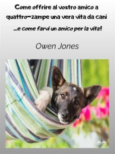 come offrire al vostro amico a quattro-zampe una vera vita da cani (ebook)-owen jones-9788835446965