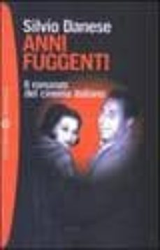 anni fuggenti. il romanzo del cinema italiano-silvio. danese-9788845255465