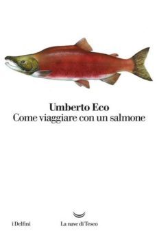 come viaggiare con un salmone-umberto eco-9788893440165