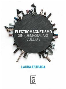 electromagnetismo sin (demasiadas) vueltas (ebook)-laura estrada-9789502332765