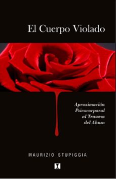 el cuerpo violado: aproximacion psicocorporal al trauma del abuso-maurizio stupiggia-9789562421065