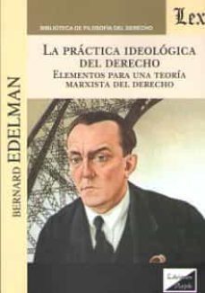 la practica ideologica del derecho-bernard edelman-9789563923865