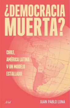 democracia muerta (ebook)-juan pablo luna-9789569948565