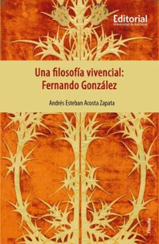 una filosofia vivencial: fernando gonzalez (ebook)-andrés esteban acosta zapata-9789585012165