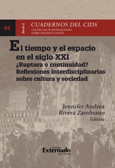 el tiempo y el espacio en el siglo xxi en colombia : ¿ruptura o continuidad? reflexiones interdisciplinarias sobre cultura y sociedad (ebook)-juan david delgado rozo-fernanda fierro lavao-ricardo molino del garcía-9789585060265