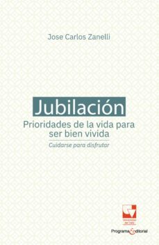 jubilacion, prioridades de la vida para ser bien vivida: cuidarse para disfrutar (ebook)-jose carlos zanelli-estefanía martínez esguerra-9789585144965