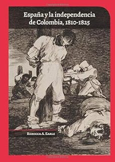 españa y la independencia de colombia (ebook)-rebecca a. earle-9789586959865