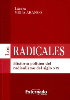 radicales historia politica del radicalismo del siglo xix, los-lazaro mejia-9789587102765