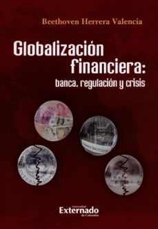 globalizacion financiera, banca, regulacion y crisis (ebook)-beethoven herrera valencia-9789587727265