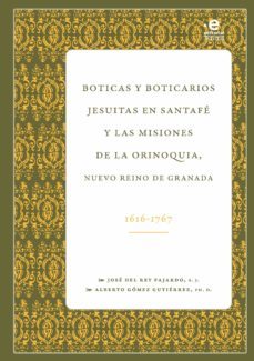 boticas y boticarios jesuitas en santafe y las misiones de la orinoquia. nuevo reino de granada 1616-1767 (ebook)-jose del rey fajardo-9789587814965