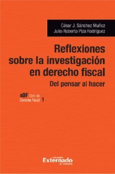 reflexiones sobre la investigación en del derecho fiscal (ebook)-cesar j. sanchez-julio roberto piza-9789587905465