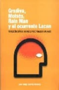 gradiva, moises, rain man y el ocurrente lacan. reflexion critica sobre el psicoanalisis aplicado.-juan diego castillo ramirez-9789685087865