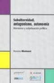 subalternidad, antagonismo, autonomia-massimo modonesi-9789871543465