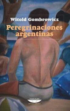 peregrinaciones argentinas-witold gombrowicz-9789873743665
