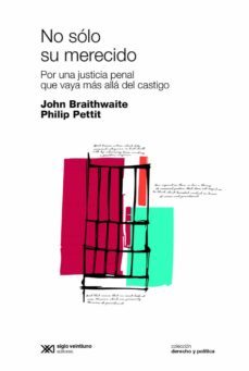 no solo su merecido: por una justicia penal que vaya mas alla del castigo (ebook)-john braithwaite-philip pettit-9789876295765