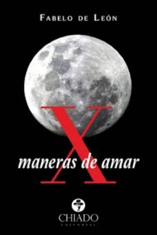 X MANERAS DE AMAR, FABELO DE LEON, CHIADO EDITORIAL