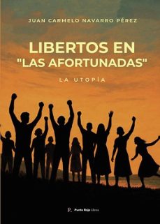 libertos, en las afortunadas. la utopia-juan carmelo navarro perez-9790789212565