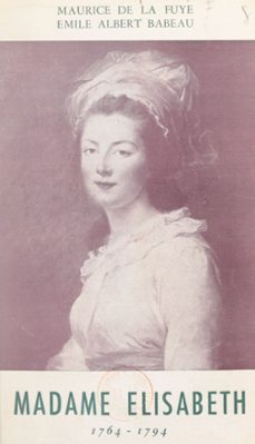 madame elisabeth, 1764-1794 (ebook)-émile-albert babeau-maurice de la fuye-9791041046065