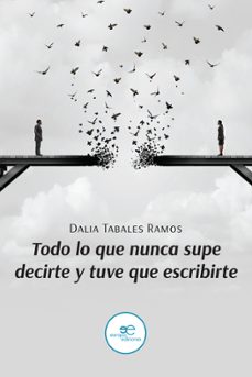 todo lo que nunca supe decirte y tuve que escribirte-dalia tabales ramos-9791220131865