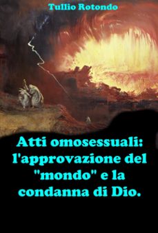 atti omosessuali: lapprovazione del mondo e la condanna di dio. (ebook)-9791222793665