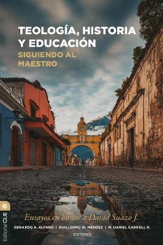 teologia, historia y educacion: siguiendo al maestro (ebook)-gerardo a alfaro-guillermo w méndez-m. daniel carroll-9791387625665
