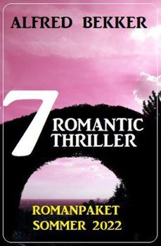 7 romantic thriller romanpaket sommer 2022 (ebook)-alfred bekker-9798201589165