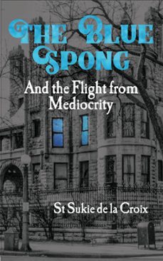 the blue spong and the flight from mediocrity (ebook)-st sukie de la croix-9798223424765