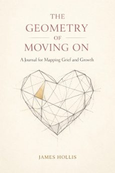 the geometry of moving on: a journal for mapping grief and growth (ebook)-james hollis-9798224123865