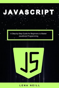 javascript: a step-by-step guide for beginners to master javascript programming (ebook)-lena neill-9798224152865
