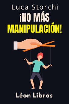 ¡no mas manipulacion! - como proteger tu mente de los manipuladores (ebook)-león libros-luca storchi-9798224421565