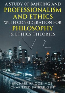 a study of banking and professionalism and ethics with consideration for philosophy &amp;ethics theories v2 (ebook)-michael ak ccbi mcbi chartered banker-9798224458165