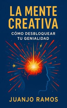 la mente creativa: como desbloquear tu genialidad (ebook)-juanjo ramos-9798231510665