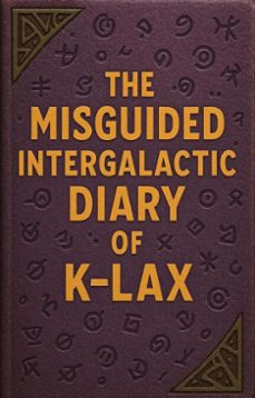 the misguided intergalactic diary of k-lax (ebook)-kennie x-9798231568765