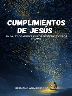 cumplimientos de jesus: en la ley de moises, en los profetas y en los salmos (ebook)-brother adalberto santiago-9798231629565