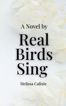 real birds sing: the novel (ebook)-melissa calixte-9798232040765