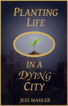 planting life in a dying city (ebook)-jess mahler-9798232267865