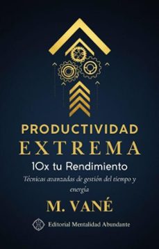 productividad extrema: 10x tu rendimiento tecnicas avanzadas de gestion del tiempo y energia (ebook)-n. vane-9798233219665