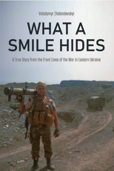what a smile hides: a true story from the front lines of the war in eastern ukraine (ebook)-volodymyr zholondevskyi-9798233241765