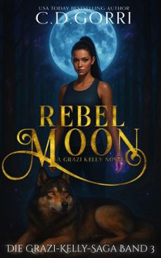 rebel moon: die grazi-kelly-saga band 3-c.d. gorri-9798233299865