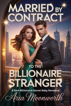 married by contract to the billionaire stranger: a dark billionaire secret baby romance (ebook)-aria moonworth-9798233792465