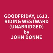 goodfriday, 1613. riding westward (unabridged) (audiolibro)-john donne-9798330017065