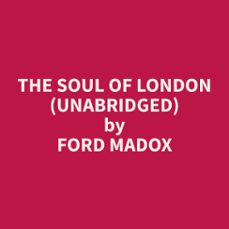 the soul of london (unabridged) (audiolibro)-ford madox ford-9798330023165